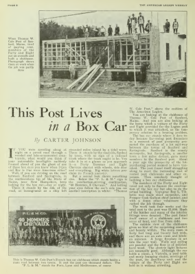 Boxcar Legion
Page from The American Legion Weekly, May 14, 1926 describing the home of Thomas W Cole Post meeting house. The building was a standard frame structure with a front facade made to resemble a French World War 1 boxcar.

The "Forty and Eight" draws its origin from World War I. When the U.S. entered the war, one of the first things encountered by the soldiers in France was the voiture - a narrow gauge boxcar about half the size of an American boxcar. These were used to transport the soldiers to and from the fighting fronts. Each boxcar carried carried 40 men or 8 horses. Although memories of riding in them were not always pleasant, the cars nonetheless gave their name to a fraternity formed within the American Legion in 1920 — [i]La Société des Quarante Hommes et Huit Chevaux[/i].
